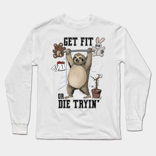 Get Fit Or Die Trying: Slothitude: Workout Motivation with a Relaxing Twist Long Sleeve T-Shirt